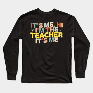 It’s me Hi, I’m The Teacher It’s me Long Sleeve T-Shirt